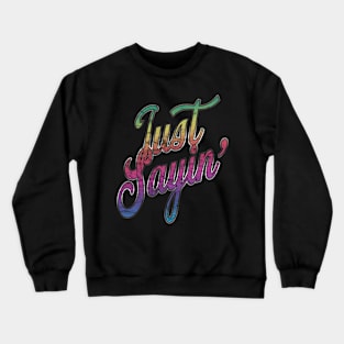 Just Sayin' Crewneck Sweatshirt